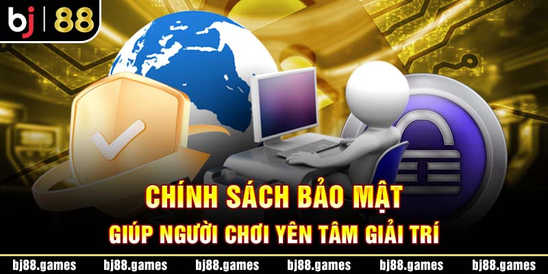 Chính sách bảo mật giúp người chơi yên tâm giải trí