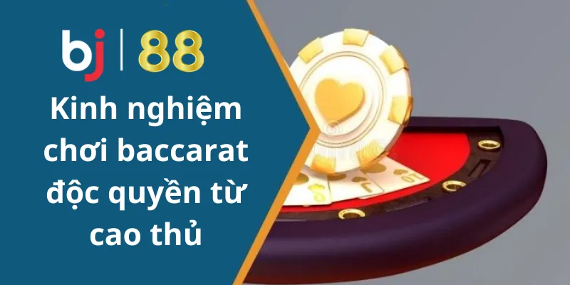 Tiết lộ kinh nghiệm chơi Baccarat độc quyền từ cao thủ kì cựu